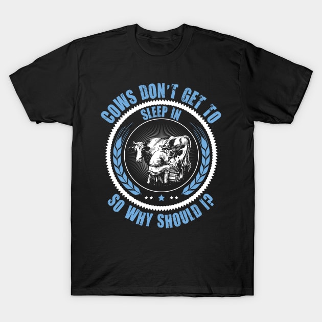 Cows Don't Get to Sleep in T-Shirt by jslbdesigns